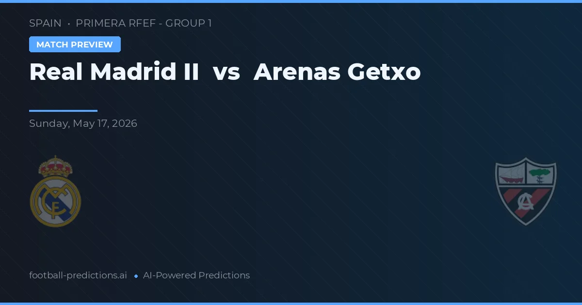 Real Madrid B vs Arenas de Getxo — prognóstico e prévia do jogo