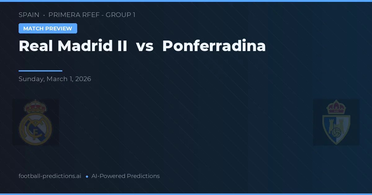 Real Madrid B vs Ponferradina — prognóstico e prévia do jogo