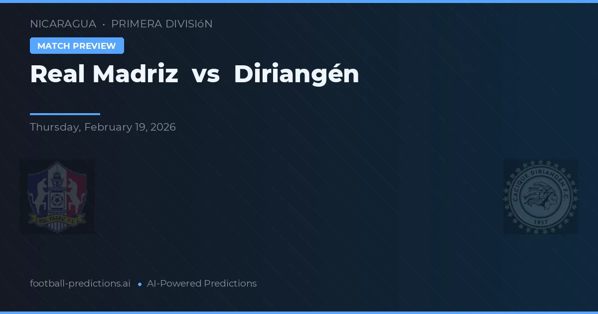 Real Madriz vs Diriangén — prognóstico e prévia do jogo