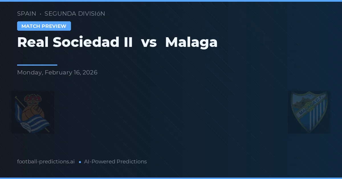 Real Sociedad B vs Málaga — prognóstico e prévia do jogo