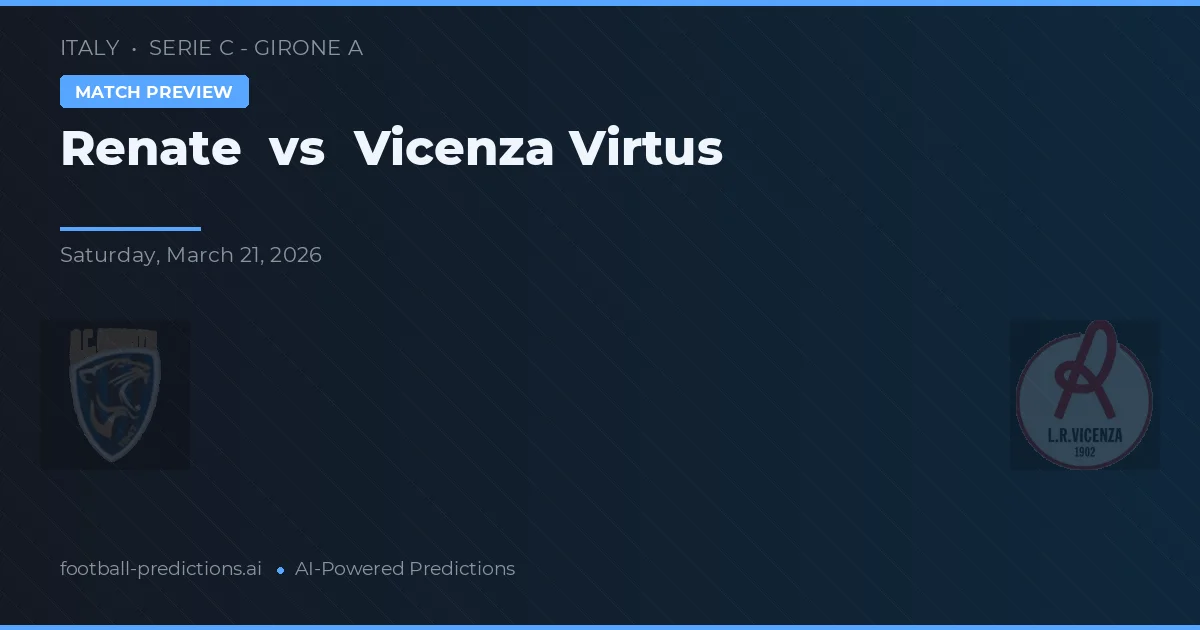 Renate vs Vicenza Virtus — prognóstico e prévia do jogo