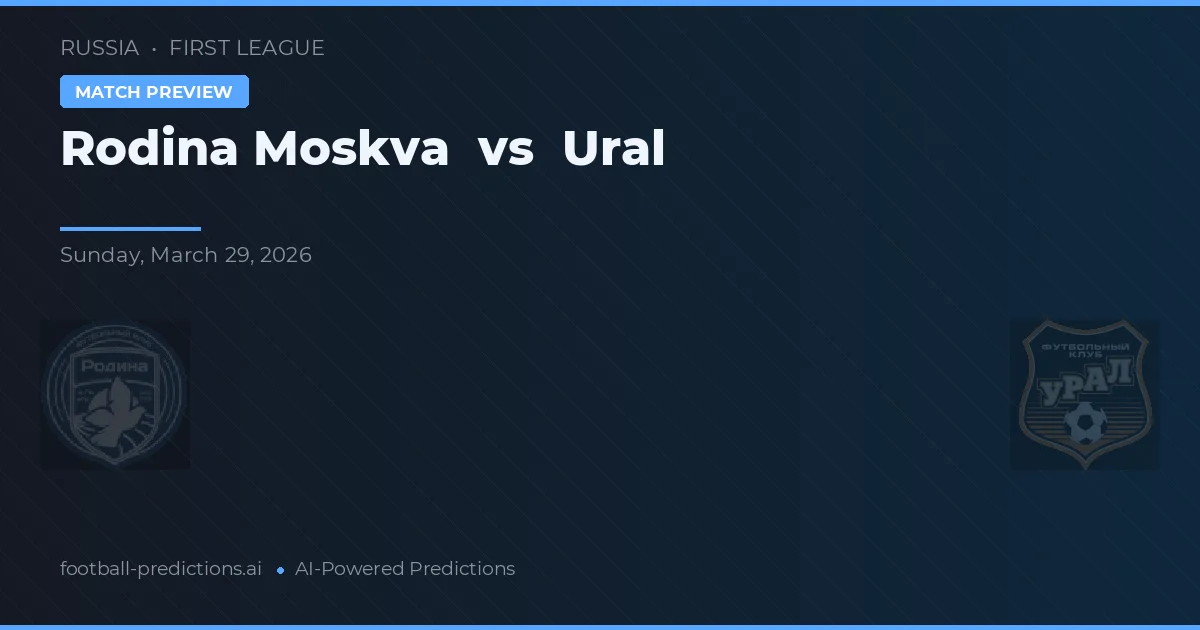 Rodina Moskva vs Ural Yekaterinburg — prognóstico e prévia do jogo