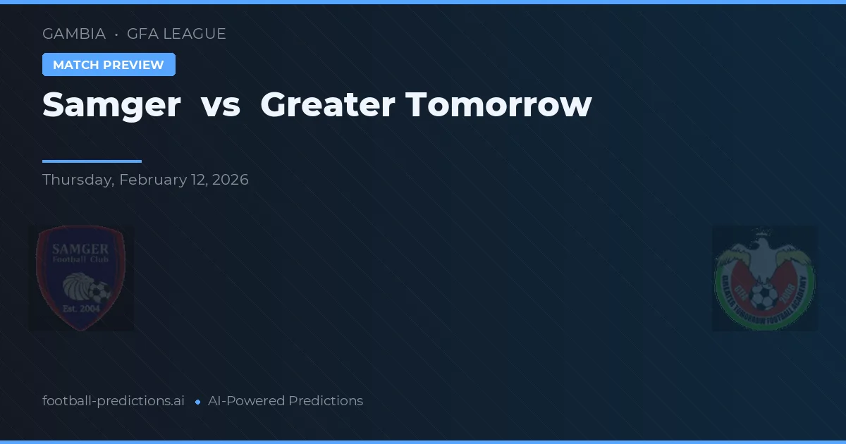 Samger vs Greater Tomorrow — prognóstico e prévia do jogo