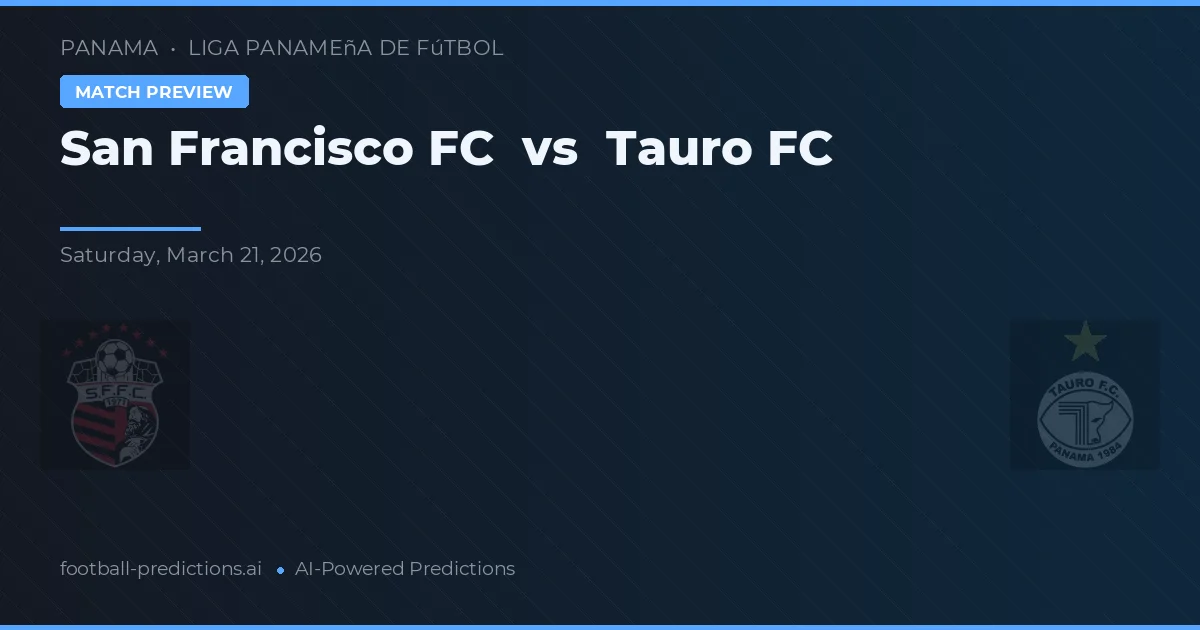 San Francisco FC vs Tauro FC — prognóstico e prévia do jogo