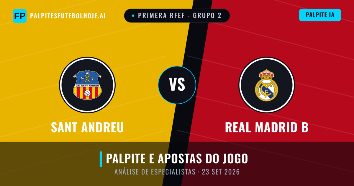 Sant Andreu vs Real Madrid B — prognóstico e prévia do jogo