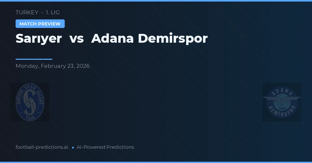 Sarıyer vs Adana Demirspor — prognóstico e prévia do jogo