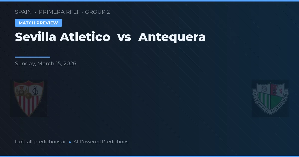 Sevilla Atlético vs Antequera — prognóstico e prévia do jogo