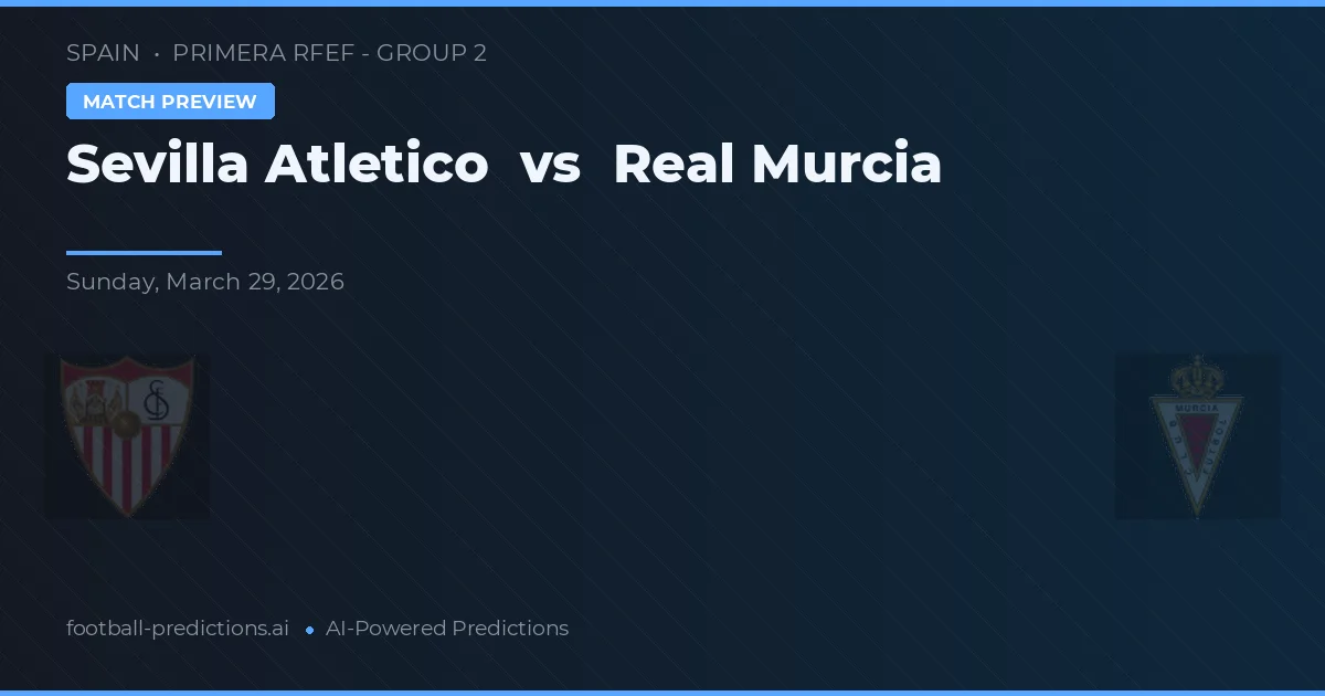 Sevilla Atlético vs Real Murcia — prognóstico e prévia do jogo