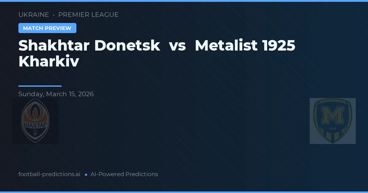 Shakhtar Donetsk vs Metalist 1925 Kharkiv — prognóstico e prévia do jogo