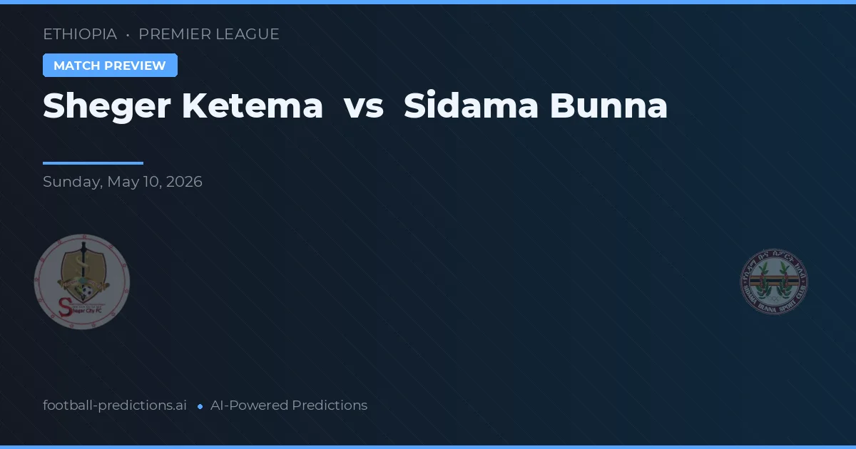 Sheger Ketema vs Sidama Bunna — prognóstico e prévia do jogo