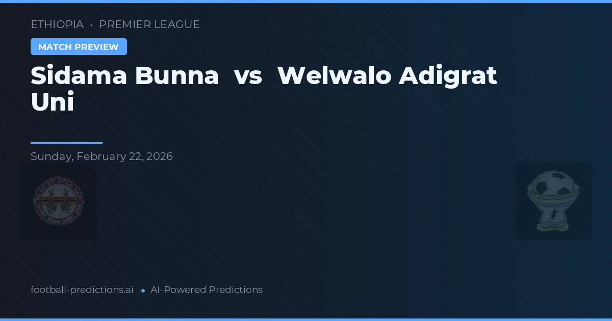 Sidama Bunna vs Welwalo Adigrat Uni — prognóstico e prévia do jogo