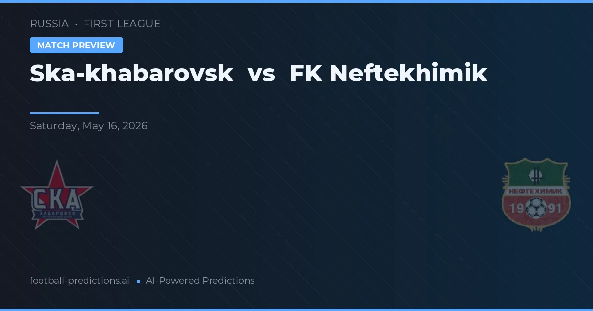 Ska-Khabarovsk vs FK Neftekhimik — prognóstico e prévia do jogo
