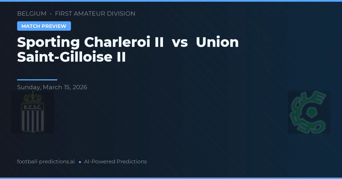 Sporting Charleroi II vs Union Saint-Gilloise II — prognóstico e prévia do jogo