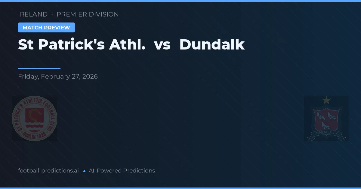 St Patrick's Athl. vs Dundalk — prognóstico e prévia do jogo