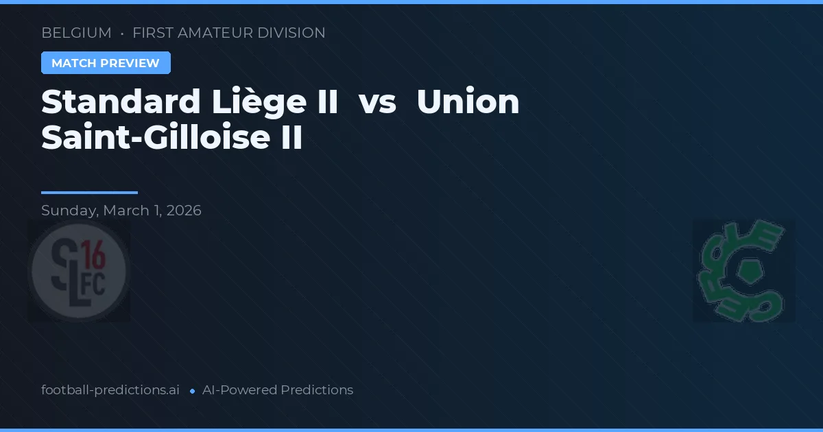 Standard Liège II vs Union Saint-Gilloise II — prognóstico e prévia do jogo