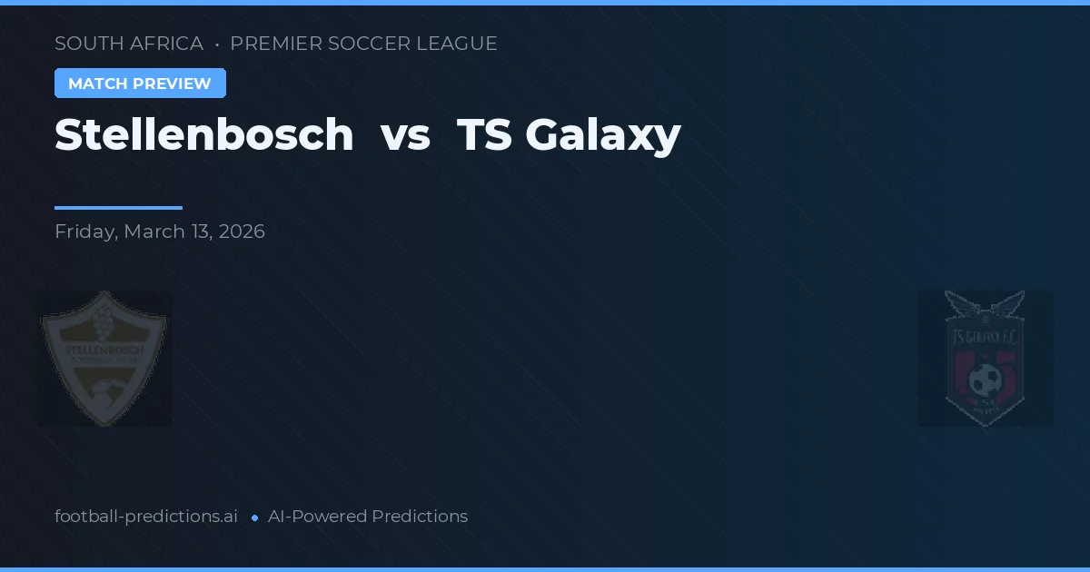 Stellenbosch vs TS Galaxy — prognóstico e prévia do jogo
