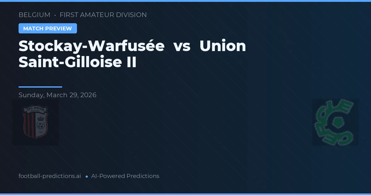 Stockay-Warfusée vs Union Saint-Gilloise II — prognóstico e prévia do jogo