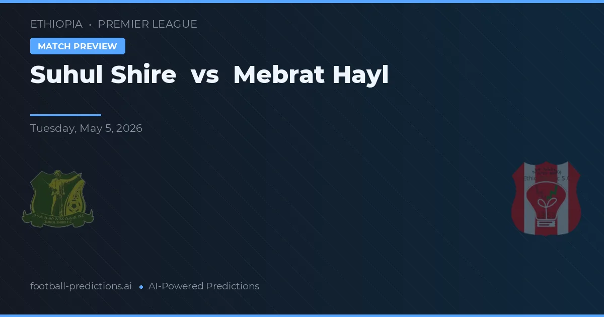 Suhul Shire vs Mebrat Hayl — prognóstico e prévia do jogo