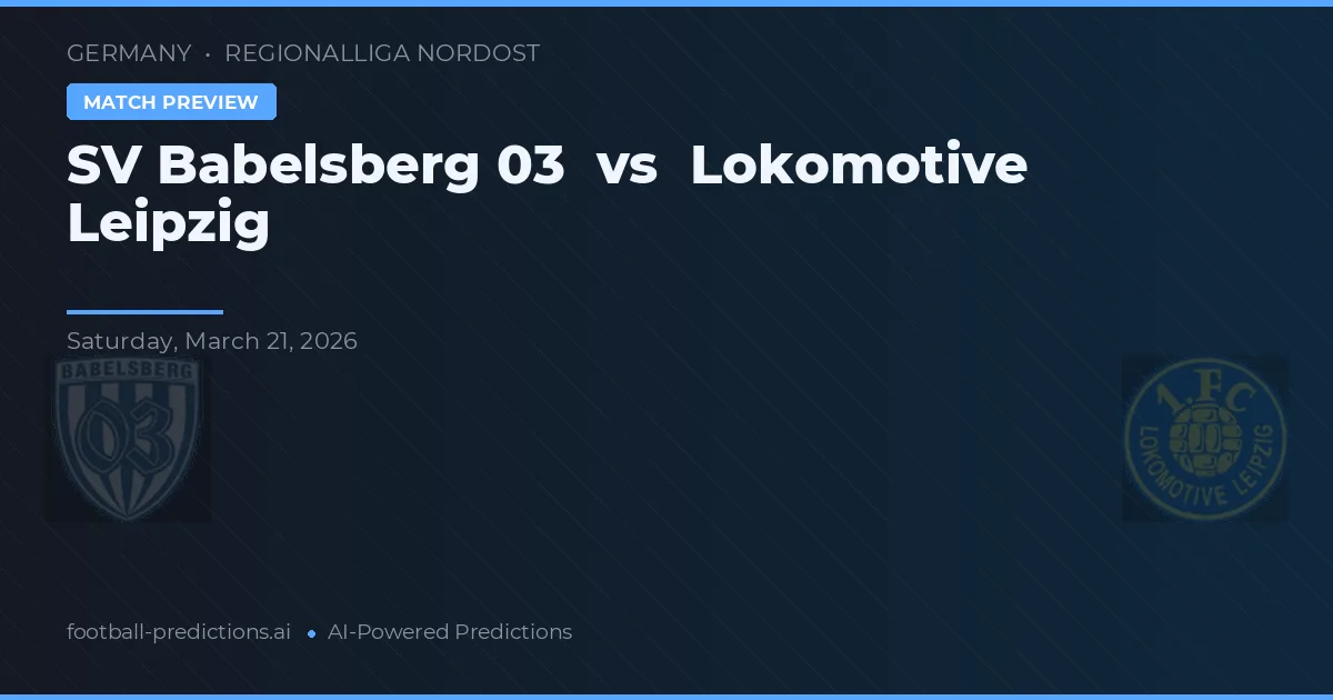 SV Babelsberg 03 vs Lokomotiv Leipzig — prognóstico e prévia do jogo