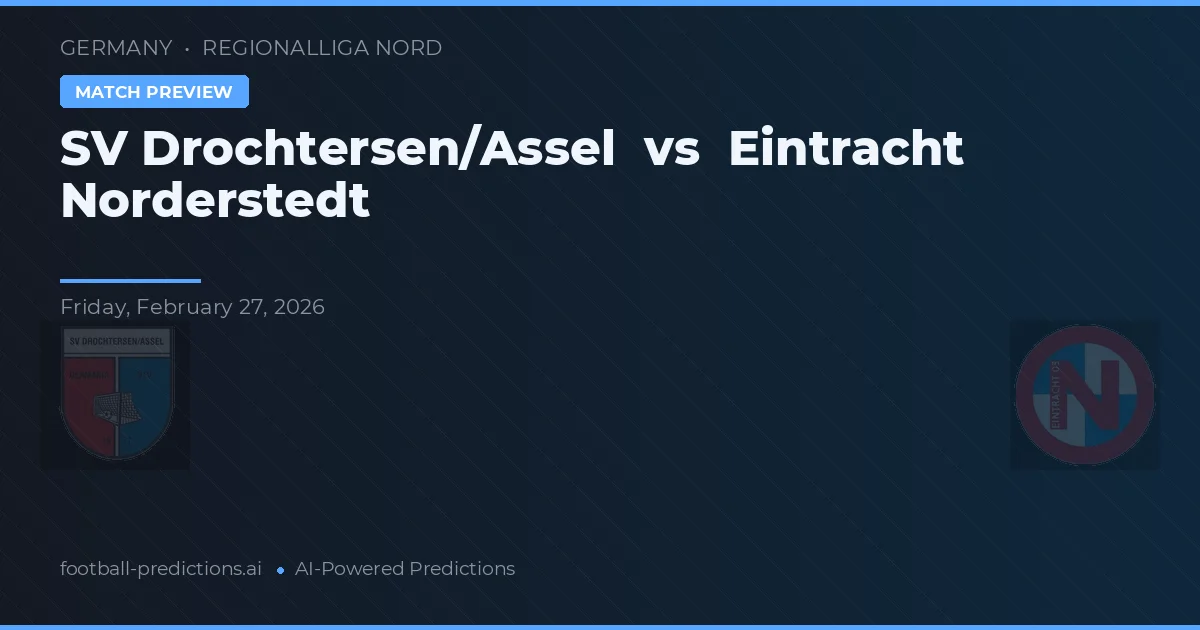 SV Drochtersen/Assel vs Eintracht Norderstedt — prognóstico e prévia do jogo