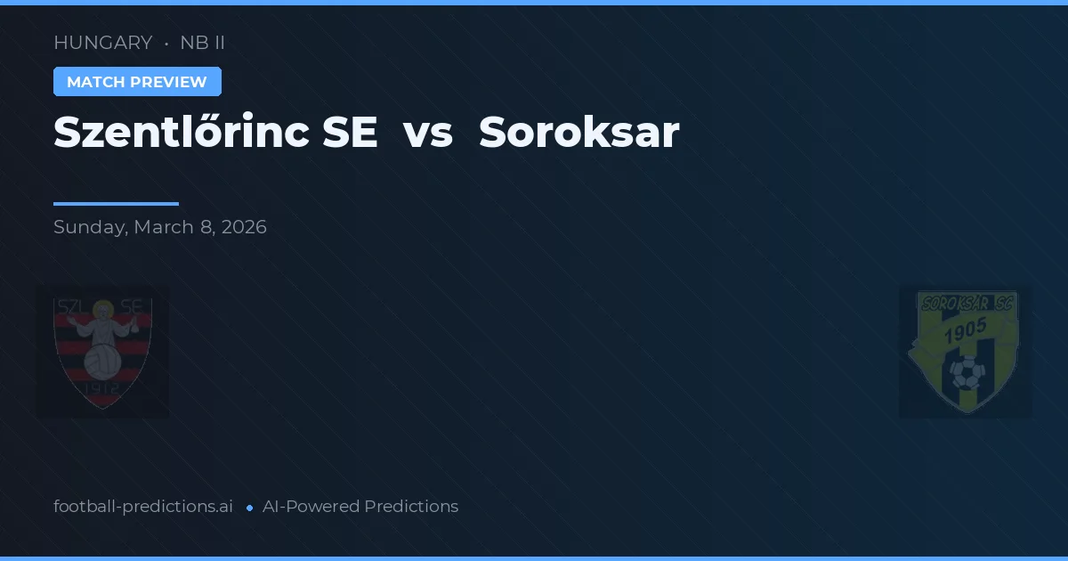 Szentlőrinc SE vs Soroksár — prognóstico e prévia do jogo