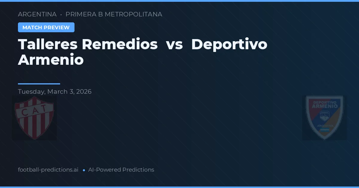 Talleres Remedios vs Deportivo Armenio — prognóstico e prévia do jogo