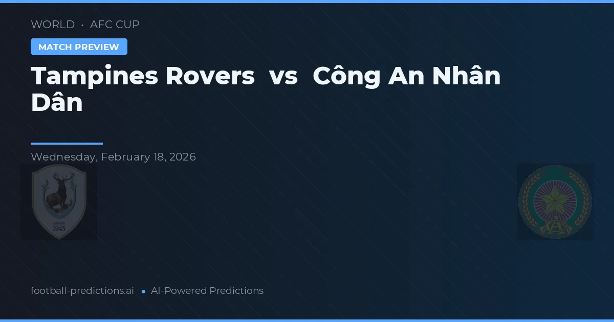 Tampines Rovers vs Công An Nhân Dân — prognóstico e prévia do jogo