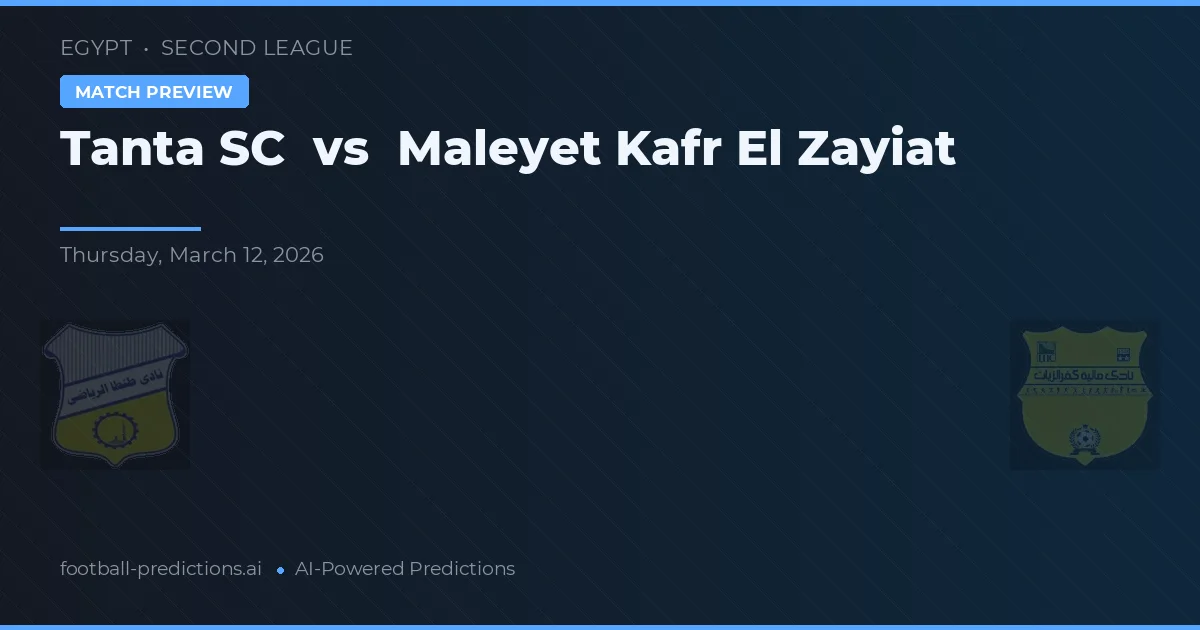 Tanta SC vs Maleyet Kafr El Zayiat — prognóstico e prévia do jogo