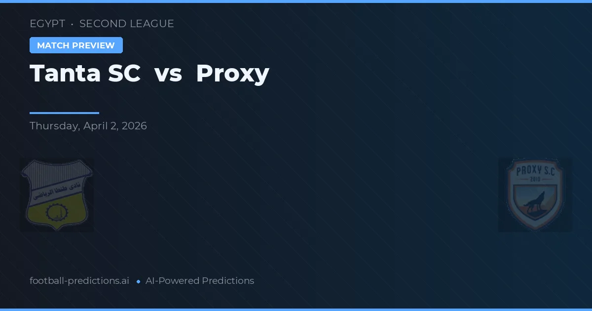 Tanta SC vs Proxy — prognóstico e prévia do jogo