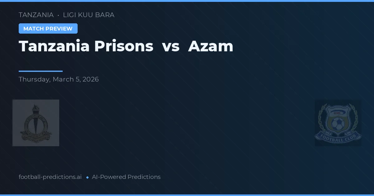 Tanzania Prisons vs Azam — prognóstico e prévia do jogo