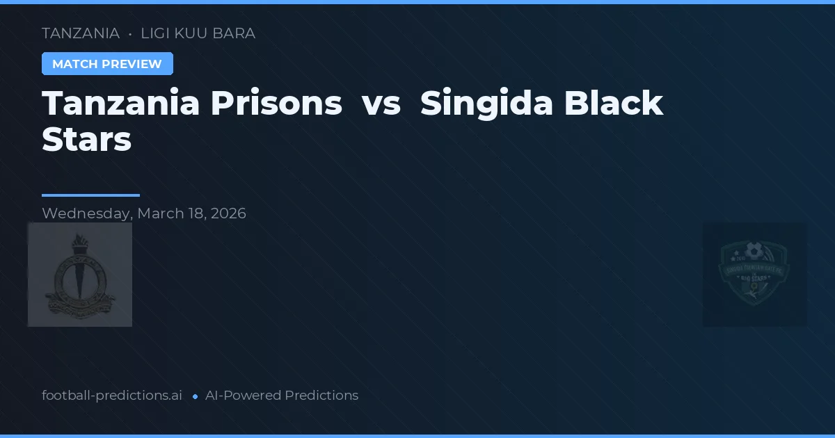 Tanzania Prisons vs Singida Black Stars — prognóstico e prévia do jogo
