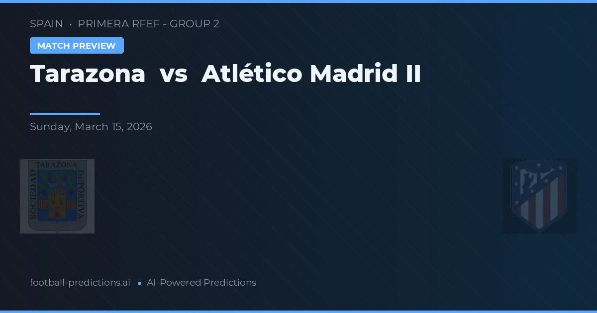 Tarazona vs Atlético de Madrid II — prognóstico e prévia do jogo