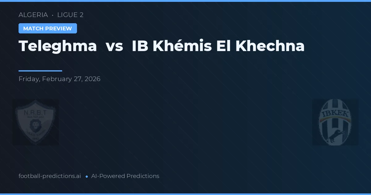 Teleghma vs IB Khémis El Khechna — prognóstico e prévia do jogo
