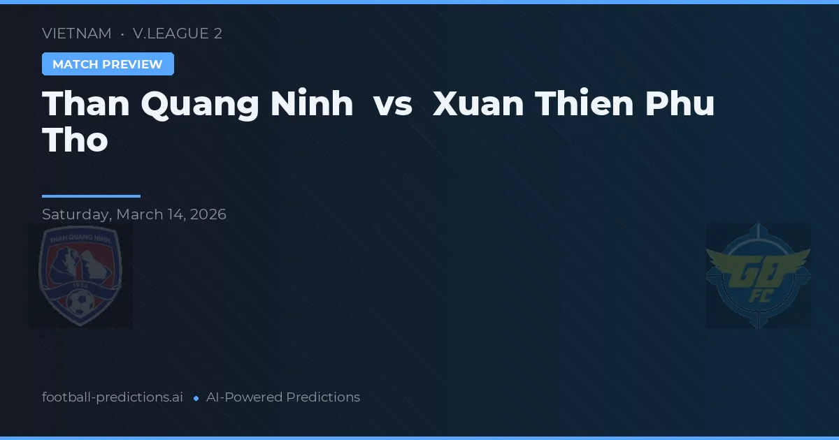 Than Quảng Ninh vs Xuan Thien Phu Tho — prognóstico e prévia do jogo