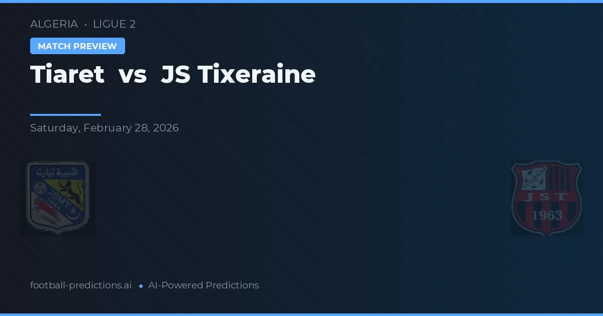Tiaret vs JS Tixeraine — prognóstico e prévia do jogo
