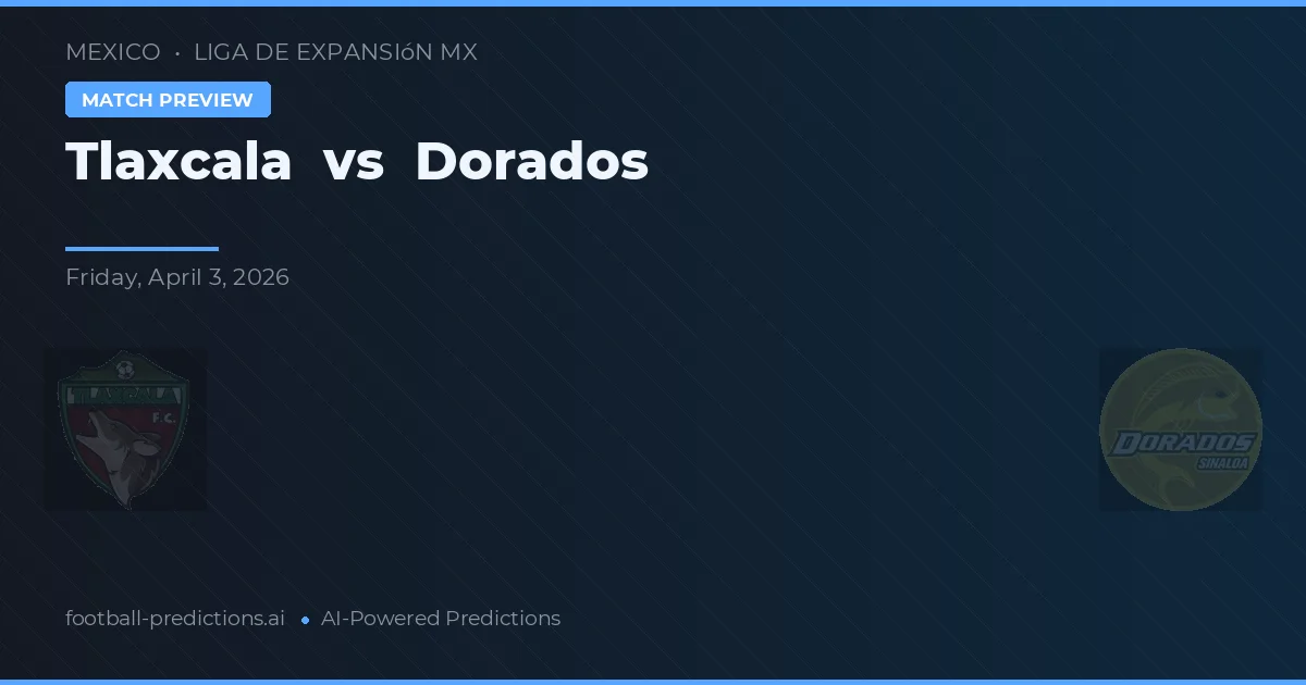 Tlaxcala vs Dorados — prognóstico e prévia do jogo