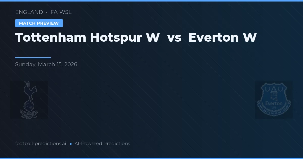 Tottenham Hotspur W vs Everton W — prognóstico e prévia do jogo