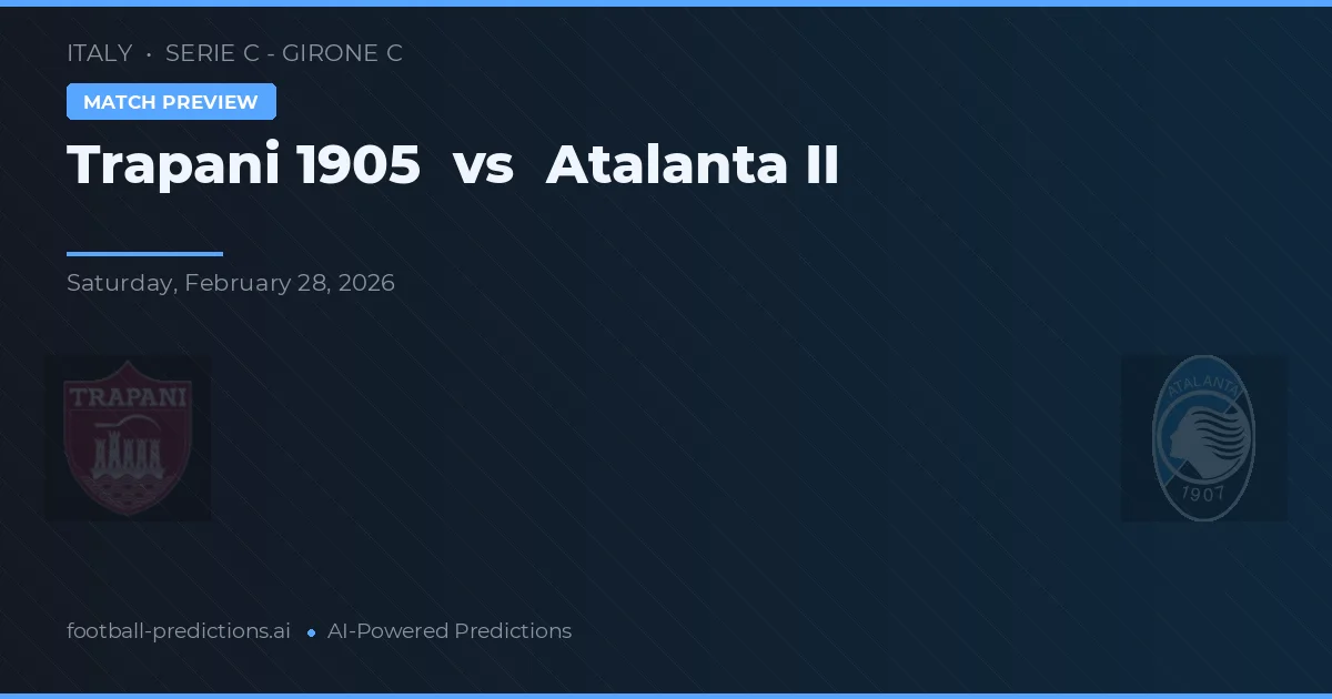 Trapani 1905 vs Atalanta II — prognóstico e prévia do jogo