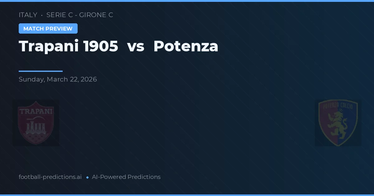 Trapani 1905 vs Potenza — prognóstico e prévia do jogo