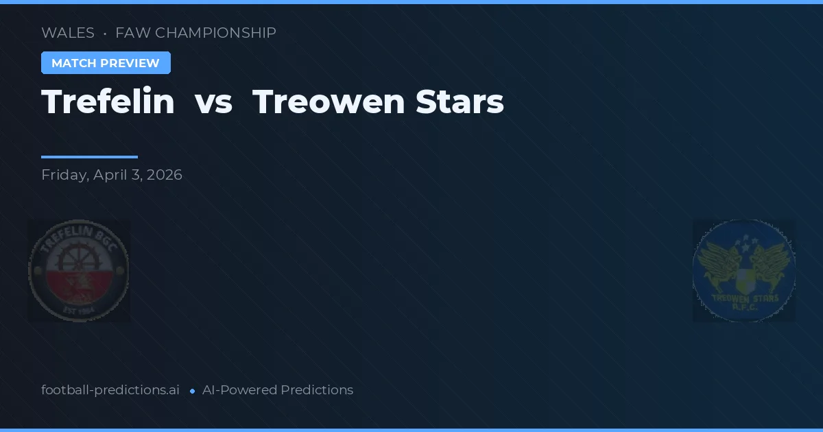 Trefelin vs Treowen Stars — prognóstico e prévia do jogo