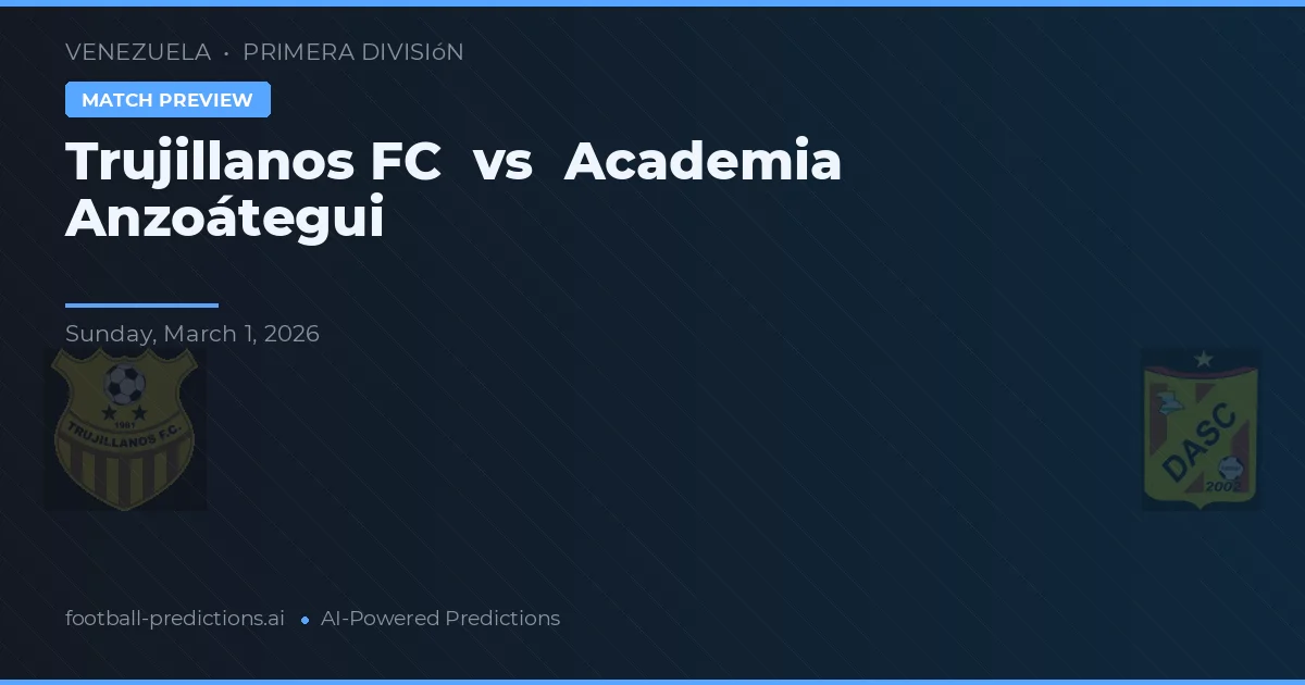 Trujillanos FC vs Academia Anzoátegui — prognóstico e prévia do jogo