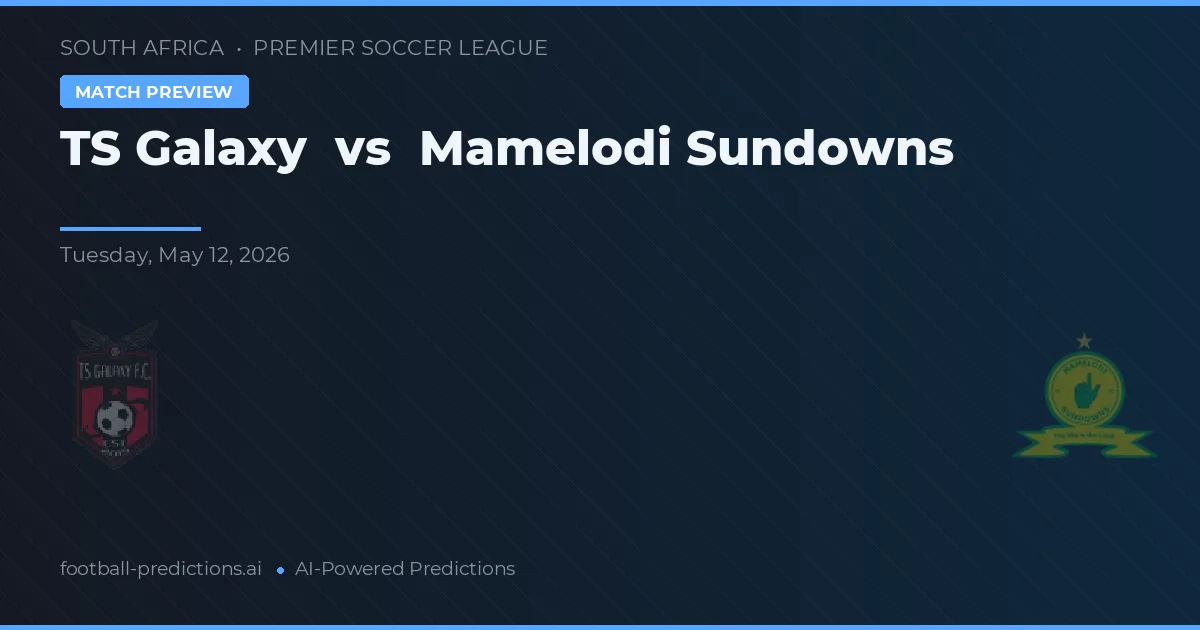 TS Galaxy vs Mamelodi Sundowns — prognóstico e prévia do jogo