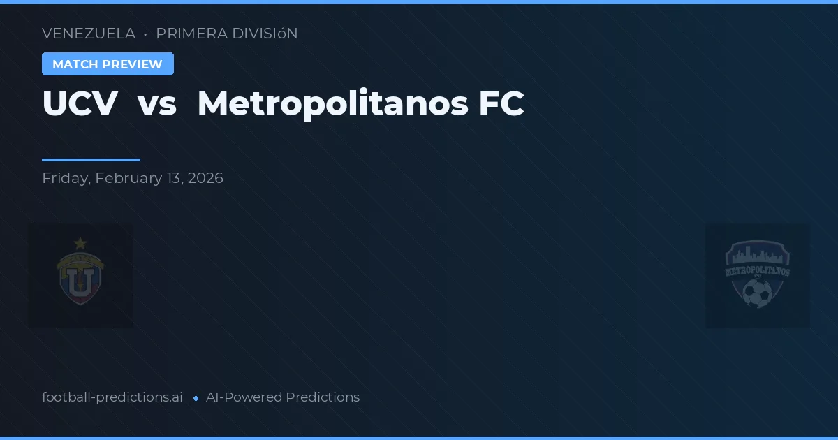 UCV vs Metropolitanos FC — prognóstico e prévia do jogo