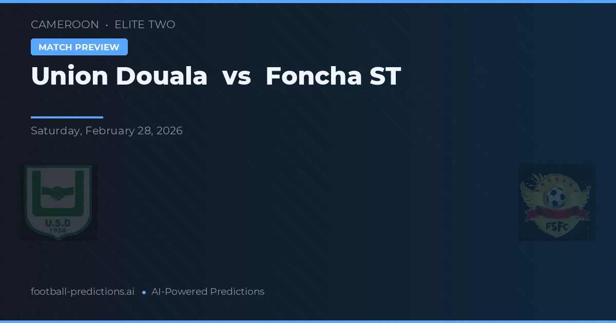 Union Douala vs Foncha ST — prognóstico e prévia do jogo