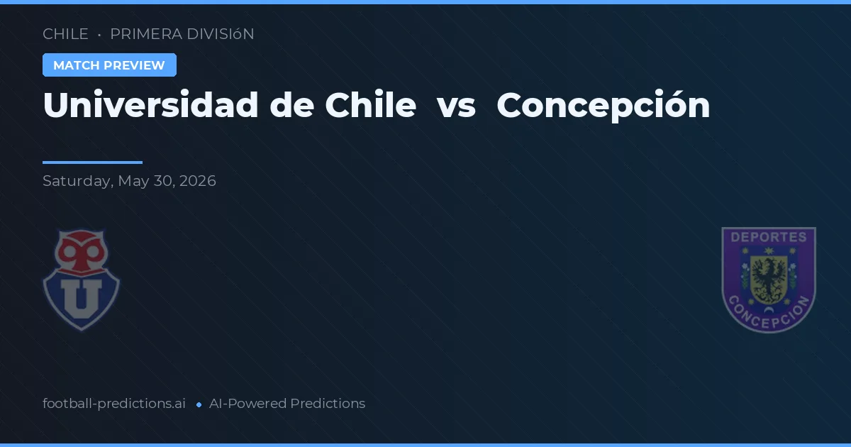 Universidad de Chile vs Concepción — prognóstico e prévia do jogo