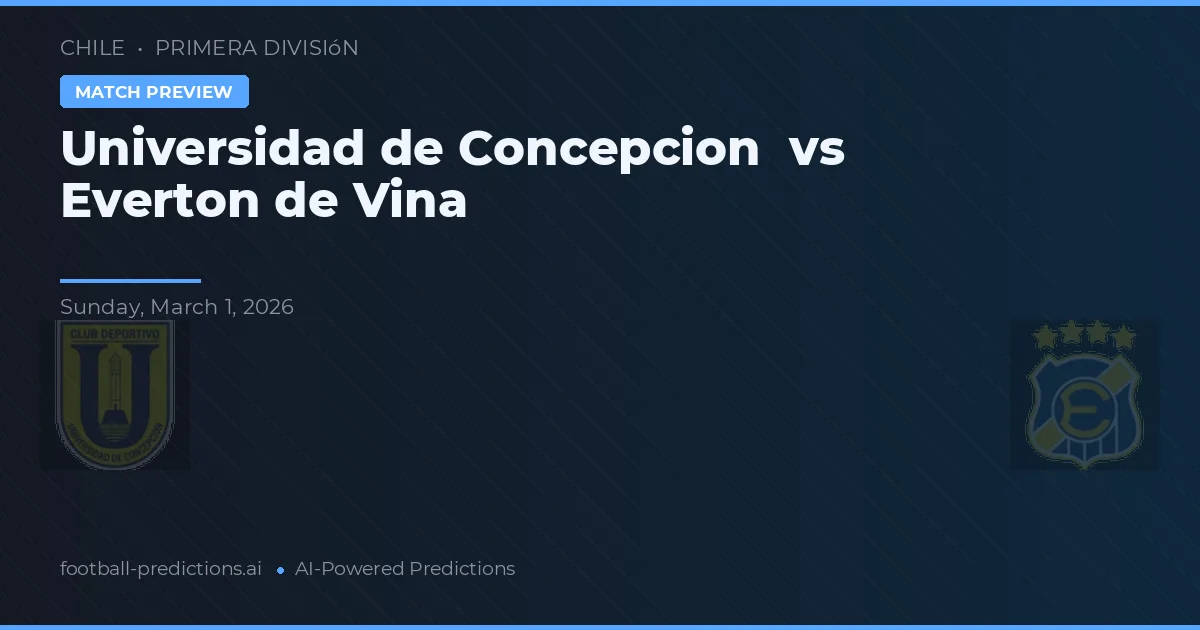 Universidad de Concepción vs Everton de Viña — prognóstico e prévia do jogo