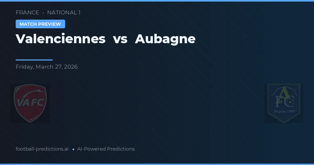 Valenciennes vs Aubagne — prognóstico e prévia do jogo