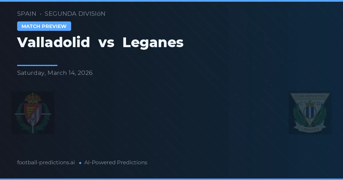 Valladolid vs Leganés — prognóstico e prévia do jogo