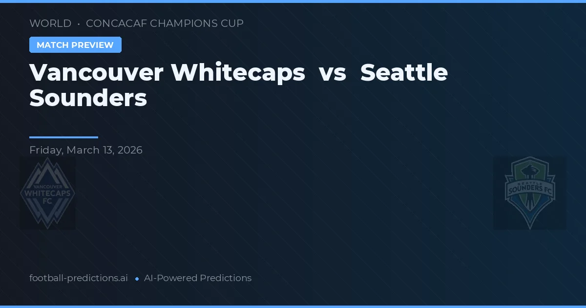 Vancouver Whitecaps vs Seattle Sounders — prognóstico e prévia do jogo