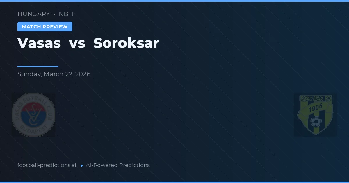 Vasas vs Soroksár — prognóstico e prévia do jogo